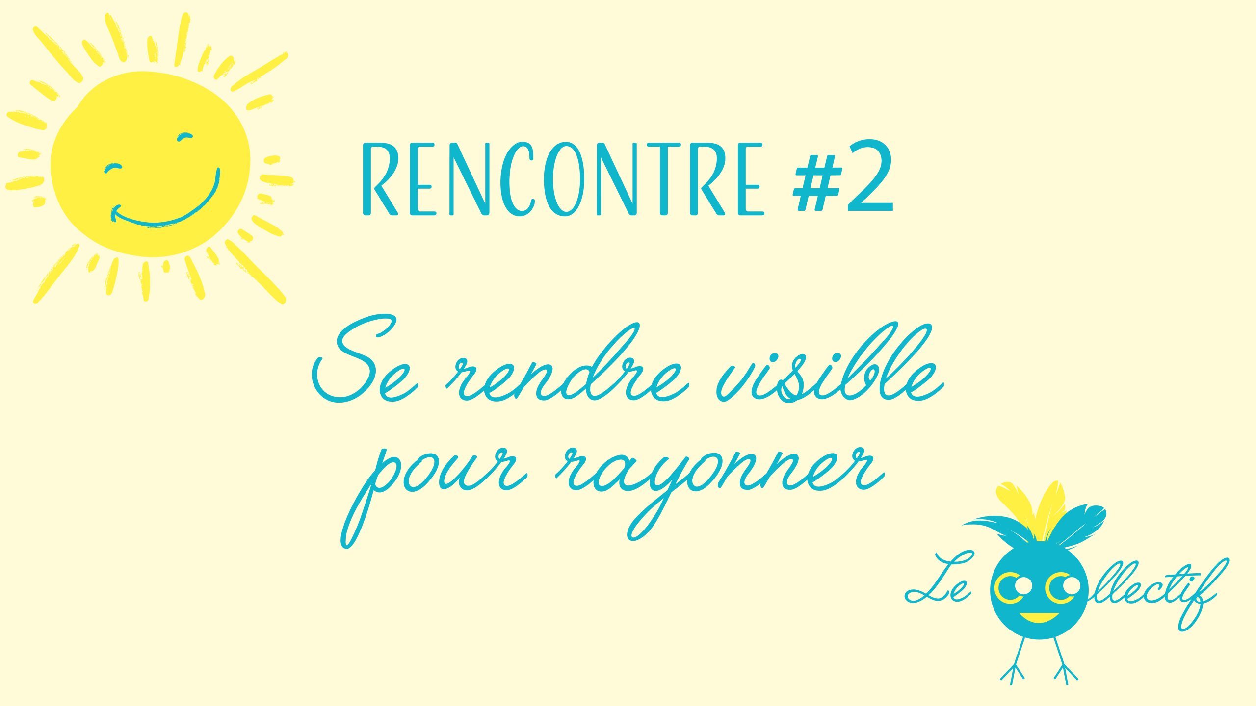 rencontre co-collectif #2 : se rendre visible pour rayonner 7 rencontre2 facebook v scaled